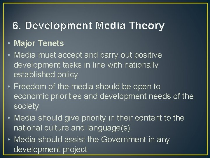 6. Development Media Theory • Major Tenets: • Media must accept and carry out