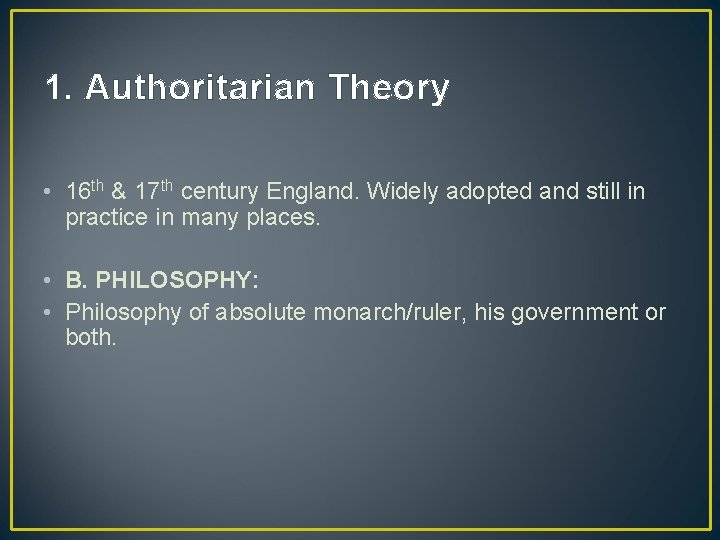 1. Authoritarian Theory • 16 th & 17 th century England. Widely adopted and