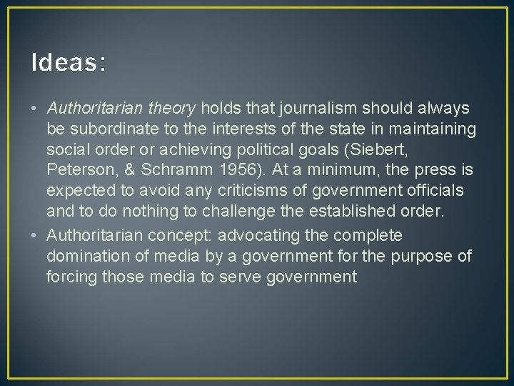 Ideas: • Authoritarian theory holds that journalism should always be subordinate to the interests