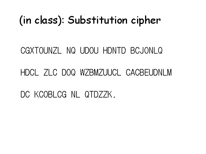 (in class): Substitution cipher CGXTOUNZL NQ UDOU HDNTD BCJONLQ HDCL ZLC DOQ WZBMZUUCL CACBEUDNLM