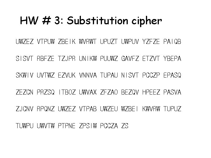 HW # 3: Substitution cipher UWZEZ VTPUW ZBEIK WVRWT UPUZT UWPUV YZFZE PAIQB SISVT