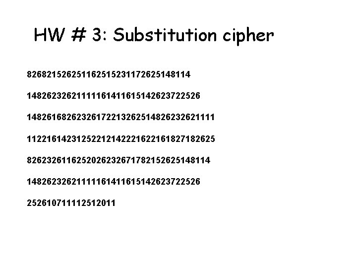 HW # 3: Substitution cipher 826821526251162515231172625148114 14826232621111161411615142623722526 14826168262326172213262514826232621111 1122161423125221214222161827182625 8262326116252026232671782152625148114 14826232621111161411615142623722526 252610711112512011 