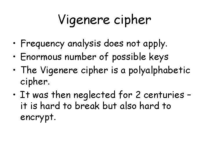 Vigenere cipher • Frequency analysis does not apply. • Enormous number of possible keys