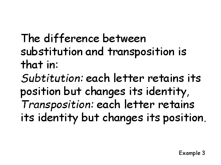 The difference between substitution and transposition is that in: Subtitution: each letter retains its