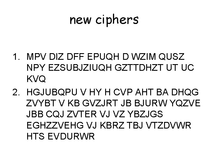 new ciphers 1. MPV DIZ DFF EPUQH D WZIM QUSZ NPY EZSUBJZIUQH GZTTDHZT UT