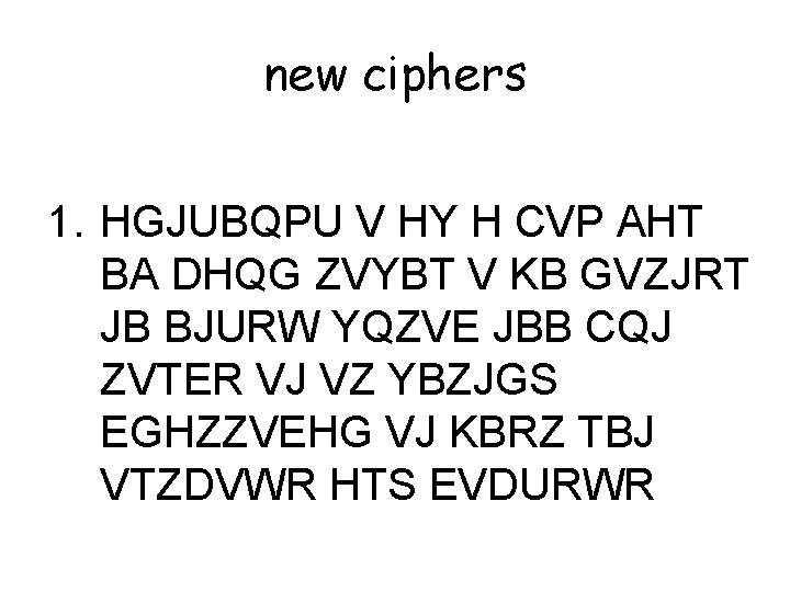 new ciphers 1. HGJUBQPU V HY H CVP AHT BA DHQG ZVYBT V KB