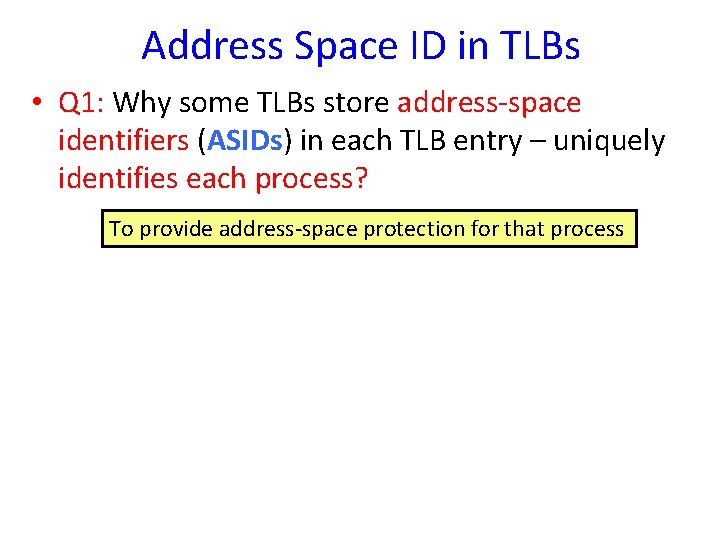 Address Space ID in TLBs • Q 1: Why some TLBs store address-space identifiers