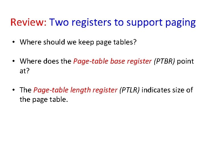 Review: Two registers to support paging • Where should we keep page tables? •