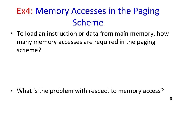 Ex 4: Memory Accesses in the Paging Scheme • To load an instruction or