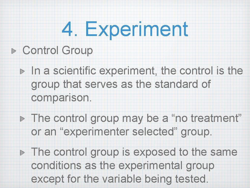 4. Experiment Control Group In a scientific experiment, the control is the group that 4. Experiment Control Group In a scientific experiment, the control is the group that