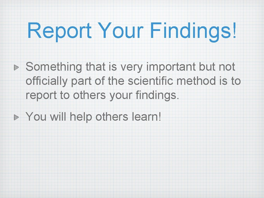 Report Your Findings! Something that is very important but not officially part of the Report Your Findings! Something that is very important but not officially part of the