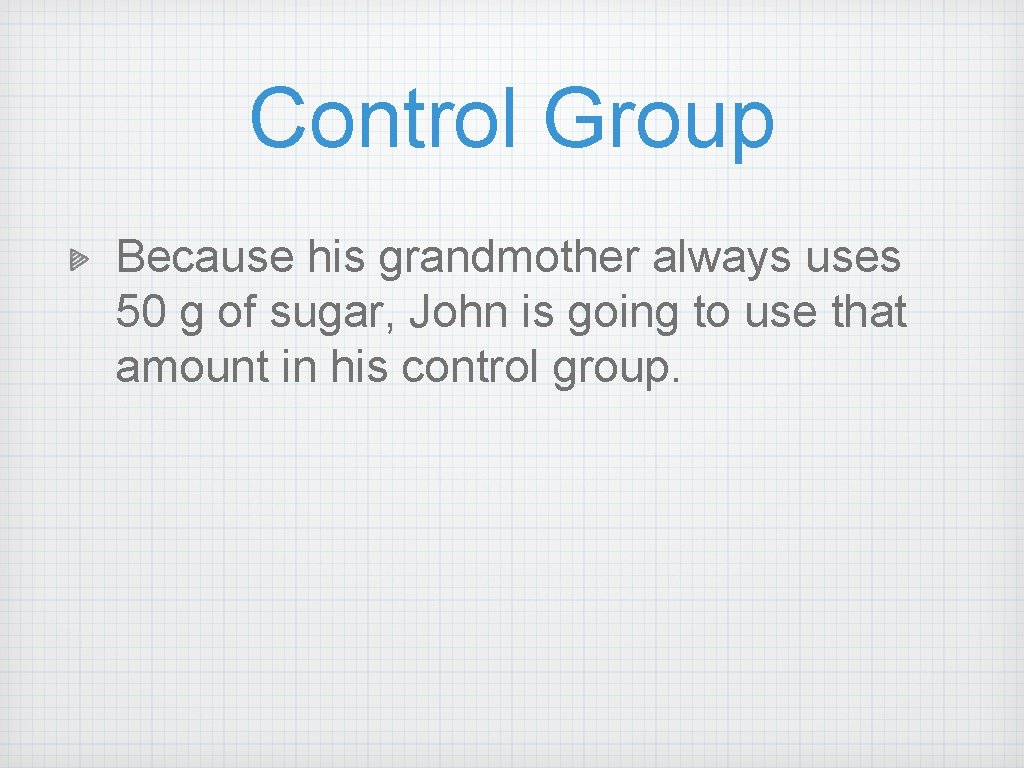 Control Group Because his grandmother always uses 50 g of sugar, John is going Control Group Because his grandmother always uses 50 g of sugar, John is going