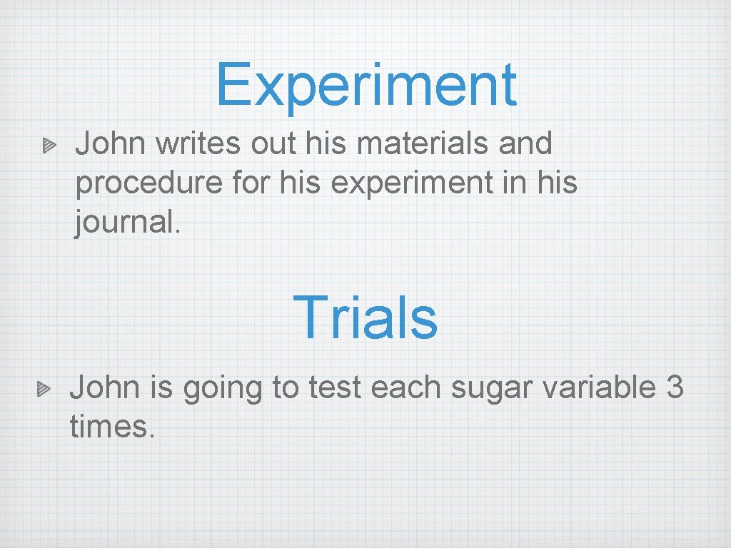 Experiment John writes out his materials and procedure for his experiment in his journal. Experiment John writes out his materials and procedure for his experiment in his journal.