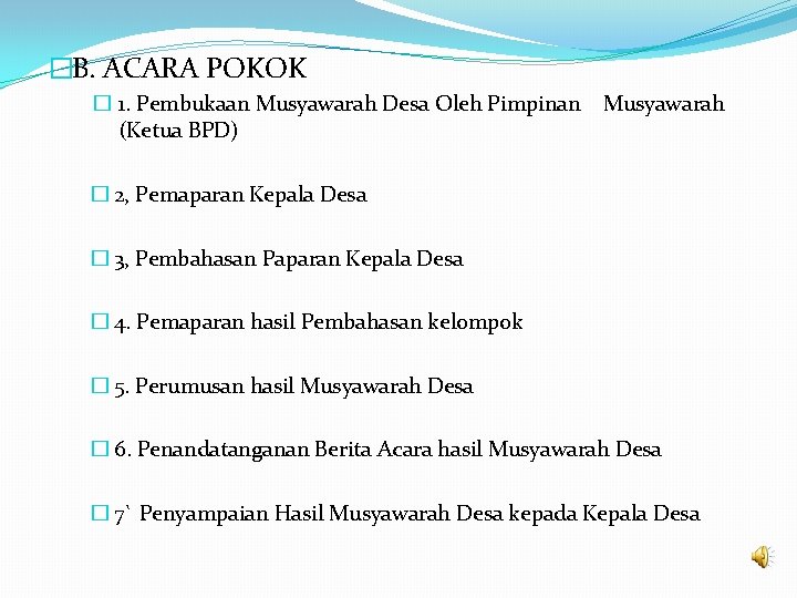 �B. ACARA POKOK � 1. Pembukaan Musyawarah Desa Oleh Pimpinan (Ketua BPD) Musyawarah �