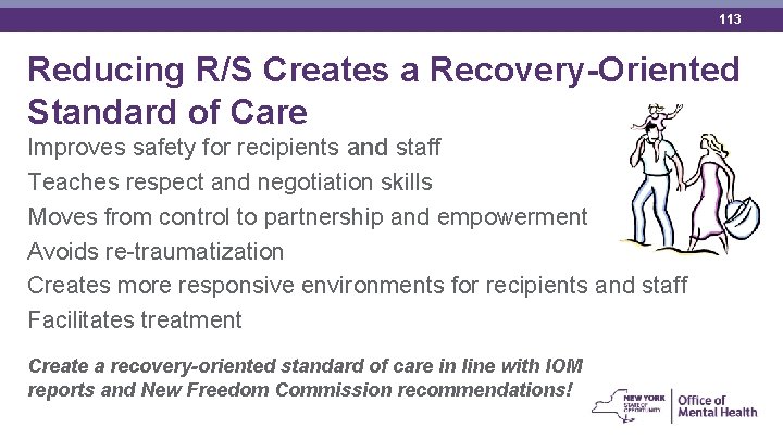 113 Reducing R/S Creates a Recovery-Oriented Standard of Care Improves safety for recipients and