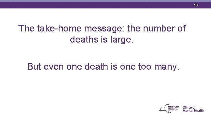 13 The take-home message: the number of deaths is large. But even one death