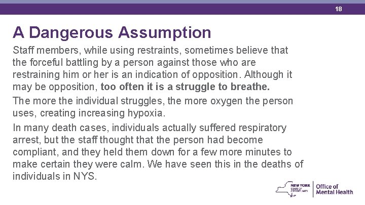 18 A Dangerous Assumption Staff members, while using restraints, sometimes believe that the forceful