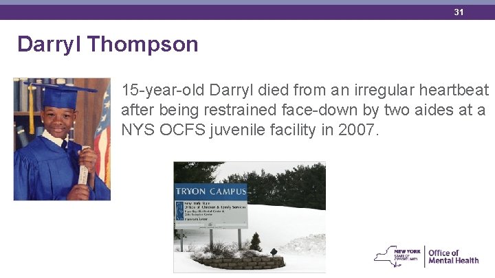 31 Darryl Thompson 15 -year-old Darryl died from an irregular heartbeat after being restrained