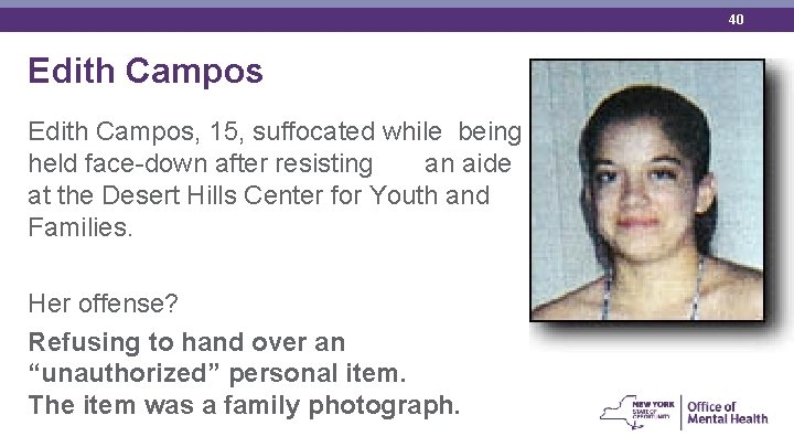 40 Edith Campos, 15, suffocated while being held face-down after resisting an aide at
