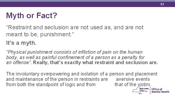 51 Myth or Fact? “Restraint and seclusion are not used as, and are not