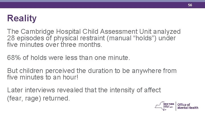 56 Reality The Cambridge Hospital Child Assessment Unit analyzed 28 episodes of physical restraint