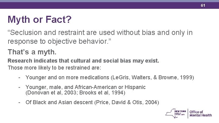 61 Myth or Fact? “Seclusion and restraint are used without bias and only in