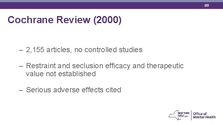 69 Cochrane Review (2000) – 2, 155 articles, no controlled studies – Restraint and