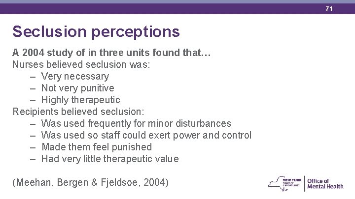 71 Seclusion perceptions A 2004 study of in three units found that… Nurses believed