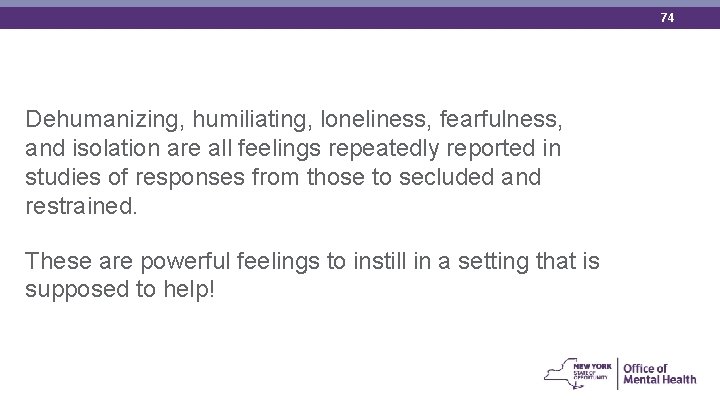 74 Dehumanizing, humiliating, loneliness, fearfulness, and isolation are all feelings repeatedly reported in studies