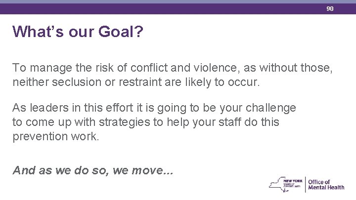 90 What’s our Goal? To manage the risk of conflict and violence, as without