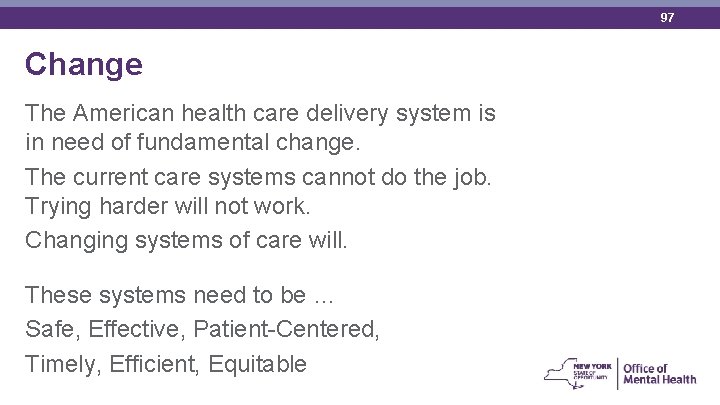 97 Change The American health care delivery system is in need of fundamental change.