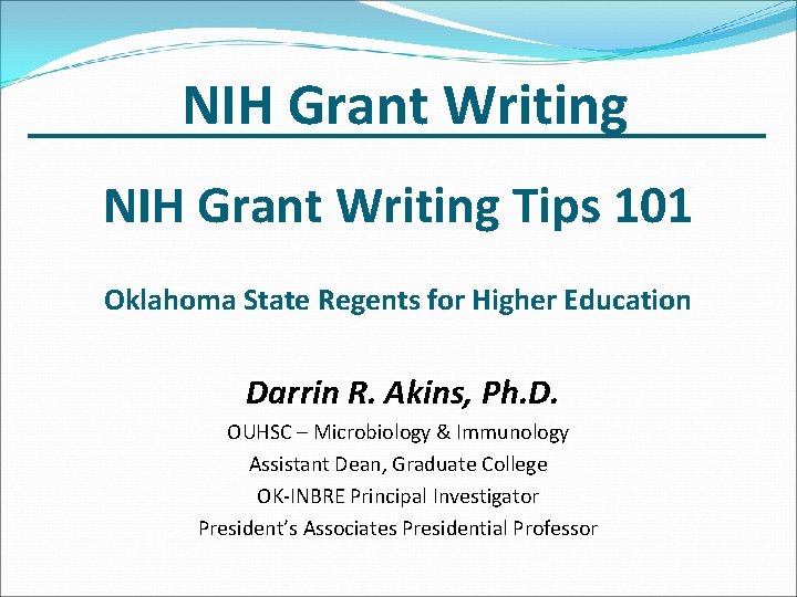 NIH Grant Writing Tips 101 Oklahoma State Regents for Higher Education Darrin R. Akins,