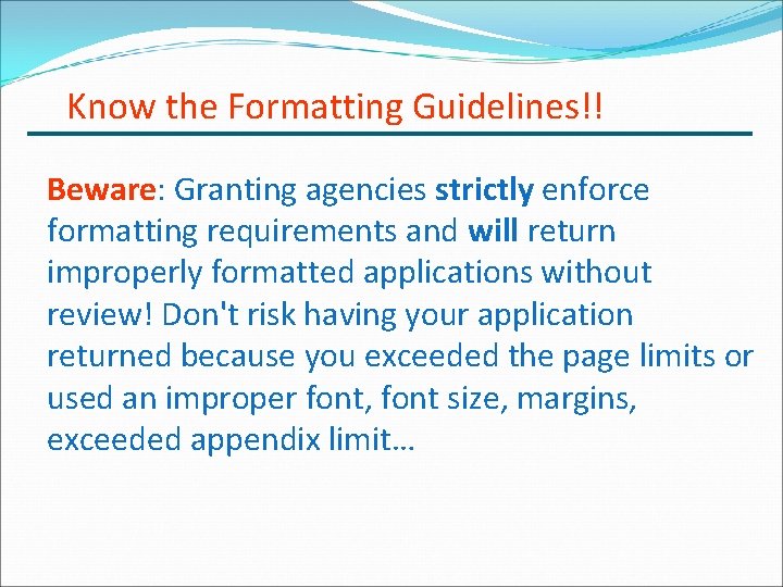 Know the Formatting Guidelines!! Beware: Granting agencies strictly enforce formatting requirements and will return