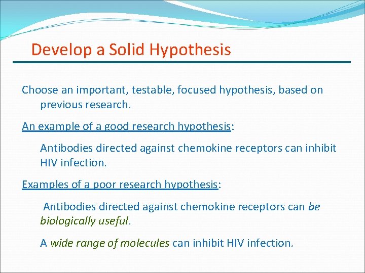 Develop a Solid Hypothesis Choose an important, testable, focused hypothesis, based on previous research.