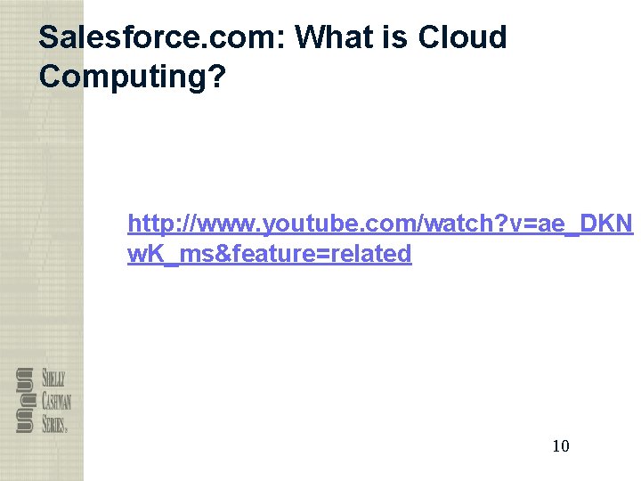 Salesforce. com: What is Cloud Computing? http: //www. youtube. com/watch? v=ae_DKN w. K_ms&feature=related 10