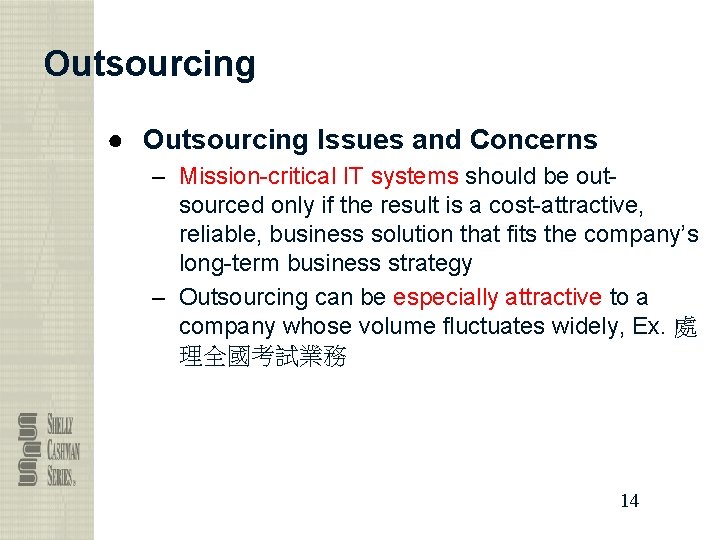 Outsourcing ● Outsourcing Issues and Concerns – Mission-critical IT systems should be outsourced only