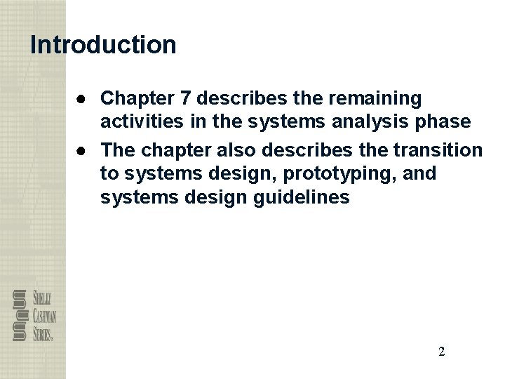 Introduction ● Chapter 7 describes the remaining activities in the systems analysis phase ●