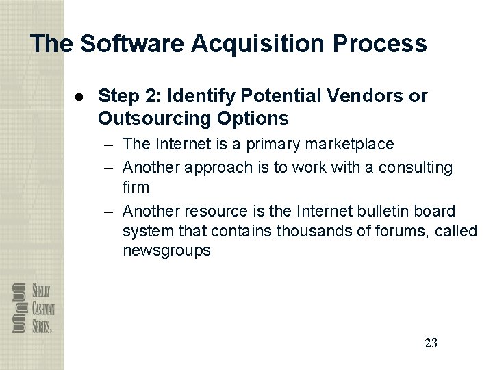The Software Acquisition Process ● Step 2: Identify Potential Vendors or Outsourcing Options –