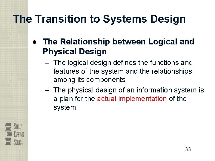 The Transition to Systems Design ● The Relationship between Logical and Physical Design –