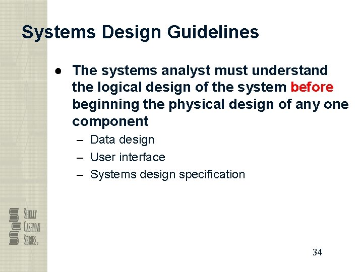 Systems Design Guidelines ● The systems analyst must understand the logical design of the