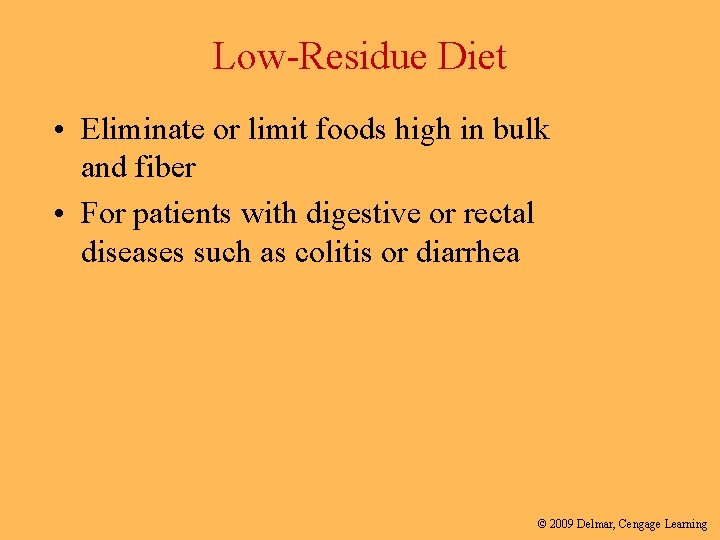 Low-Residue Diet • Eliminate or limit foods high in bulk and fiber • For