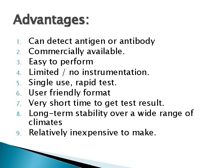 Advantages: 1. 2. 3. 4. 5. 6. 7. 8. 9. Can detect antigen or