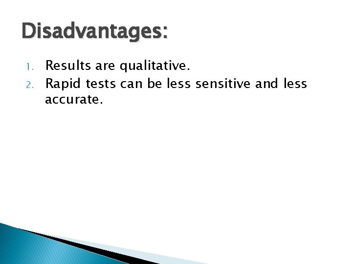 Disadvantages: 1. 2. Results are qualitative. Rapid tests can be less sensitive and less