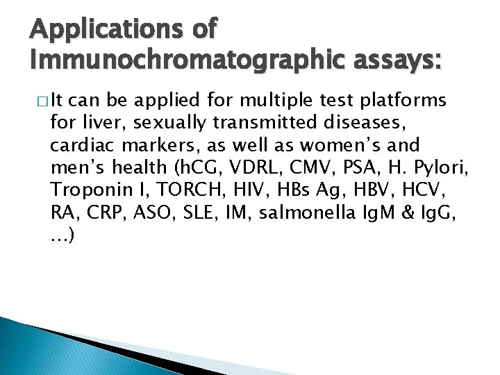 Applications of Immunochromatographic assays: � It can be applied for multiple test platforms for