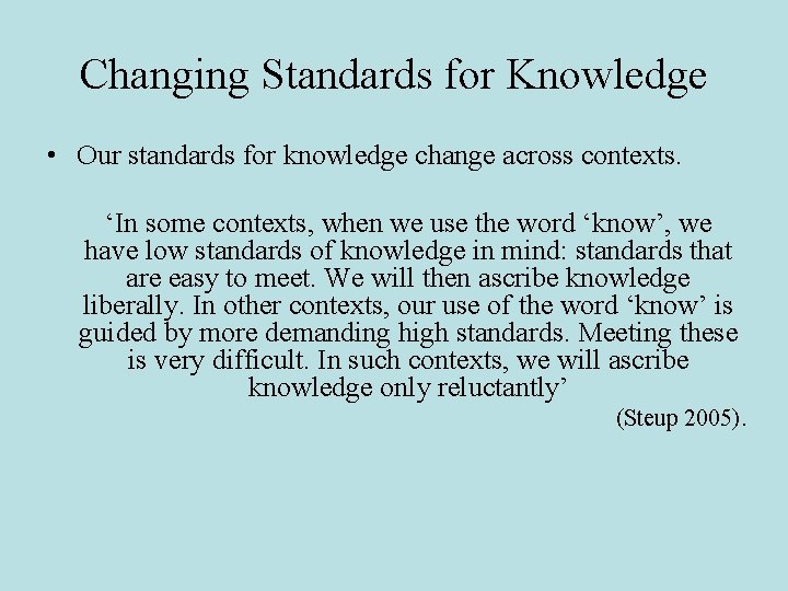 Changing Standards for Knowledge • Our standards for knowledge change across contexts. ‘In some