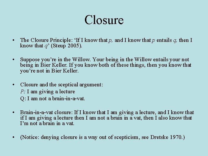 Closure • The Closure Principle: ‘If I know that p, and I know that