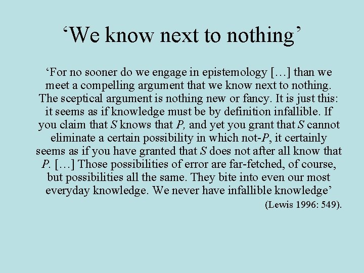 ‘We know next to nothing’ ‘For no sooner do we engage in epistemology […]