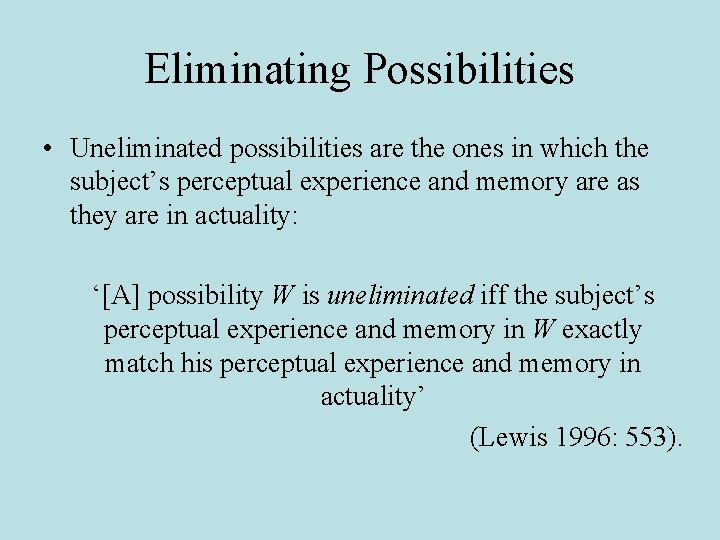 Eliminating Possibilities • Uneliminated possibilities are the ones in which the subject’s perceptual experience