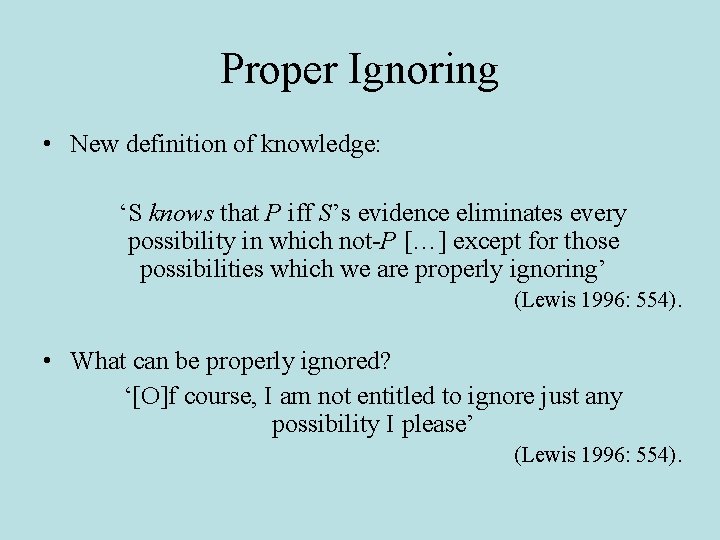 Proper Ignoring • New definition of knowledge: ‘S knows that P iff S’s evidence