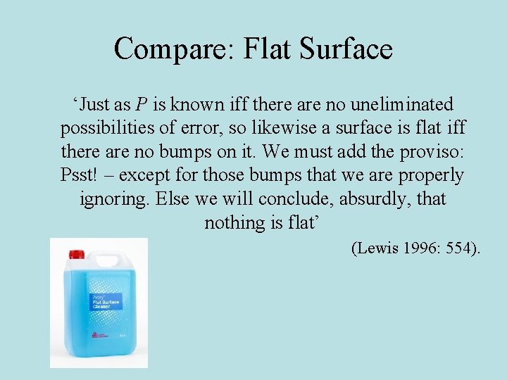 Compare: Flat Surface ‘Just as P is known iff there are no uneliminated possibilities